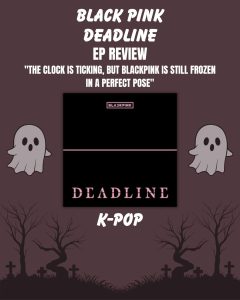 Blackpink- Deadline (EP Review): Does This Comeback Worth For Blackpink?