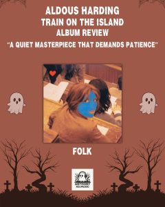 Aldous Harding: Train on the Island Album Review: A Quiet Masterpiece That Demands Patience