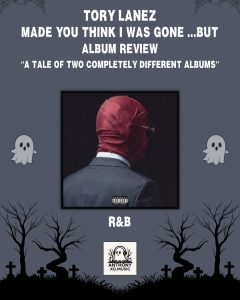 Tory Lanez – Made You Think I Was Gone…But Album Review: A Tale of Two Completely Different Albums