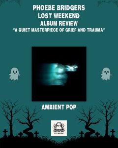 Phoebe Bridgers – Lost Weekend Album Review: A Quiet Masterpiece of Grief and Trauma